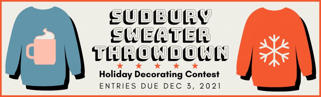 Sudbury Sweater Throwdown; Holiday Decorating Contest. Entries due Dec. 3, 2021.